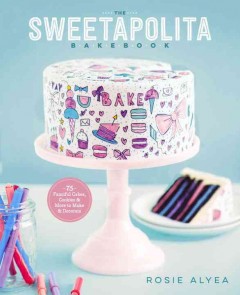 The sweetapolita bakebook : 75 fanciful cakes, cookies & more to make & decorate  Cover Image