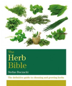 The herb bible : the definitive guide to choosing and growing herbs  Cover Image