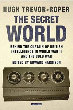 The secret world : behind the curtain of British intelligence in World War II and the Cold War  Cover Image