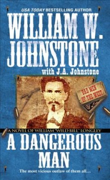 A dangerous man : a novel of William "Wild Bill" Longley  Cover Image