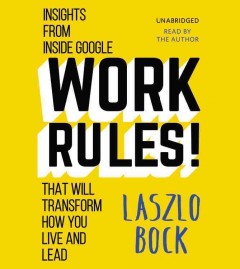 Work rules! insights from inside Google that will transform how you live and lead  Cover Image