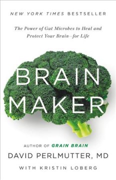 Brain maker : the power of gut microbes to heal and protect your brain for life  Cover Image