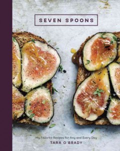 Seven spoons : my favorite recipes for any and every day  Cover Image