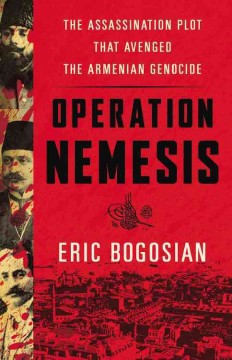 Operation Nemesis : the assassination plot that avenged the Armenian genocide  Cover Image