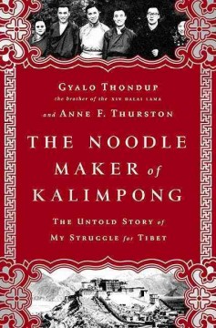 The noodle maker of Kalimpong : the Dalai Lama's brother and his struggle for Tibet  Cover Image