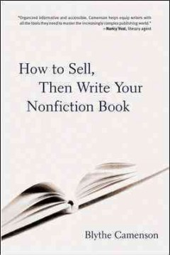How to sell, then write your nonfiction book : a comprehensive guide to getting published-from crafting a proposal to signing the contract and more  Cover Image