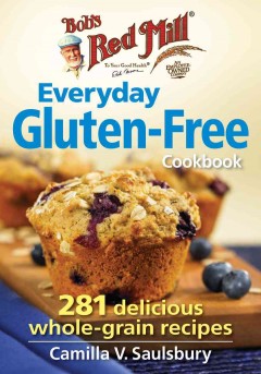 Everyday gluten-free cookbook : 281 delicious whole-grain recipes  Cover Image