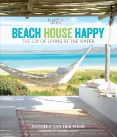 Beach house happy : the joy of living by the water  Cover Image