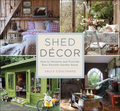 Shed decor : how to decorate & furnish your favorite garden room  Cover Image