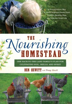 The nourishing homestead : one back-to-the land family's plan for cultivating soil, skills, and spirit  Cover Image