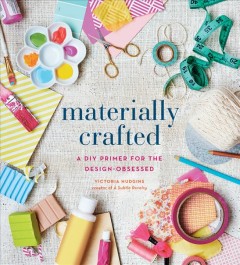 Materially crafted : a DIY primer for the design-obsessed  Cover Image