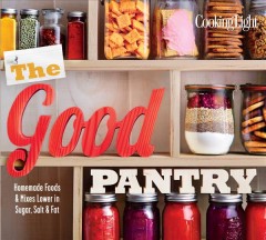 The good pantry : homemade foods & mixes lower in sugar, salt & fat. Cover Image
