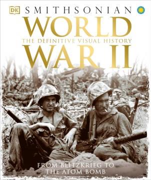 World War II : the definitive visual history : from Blitzkrieg to the atom bomb. Cover Image