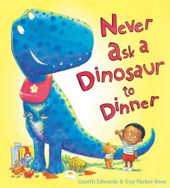 Never ask a dinosaur to dinner  Cover Image