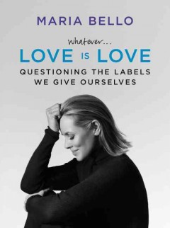 Whatever ... love is love : questioning the labels we give ourselves  Cover Image