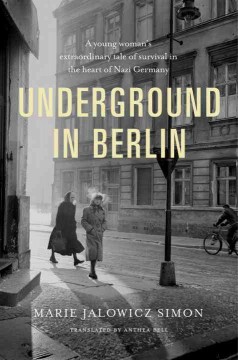 Underground in Berlin : a young woman's extraordinary tale of survival in the heart of Nazi Germany  Cover Image