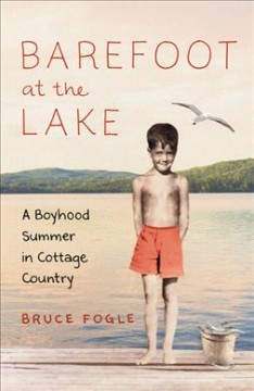 Barefoot at the lake : a boyhood summer in cottage country  Cover Image