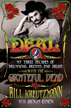 Deal : my three decades of drumming, dreams, and drugs with the Grateful Dead  Cover Image