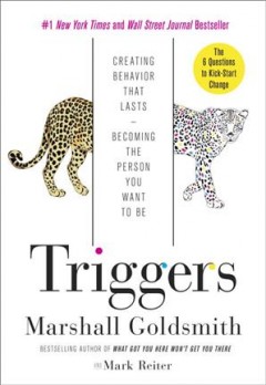 Triggers : creating behavior that lasts : becoming the person you want to be  Cover Image