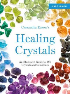 Cassandra Eason's healing crystals : an illustrated guide to 150 crystals and gemstones  Cover Image