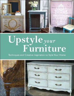 Upstyle your furniture : techniques and creative inspiration to style your home  Cover Image