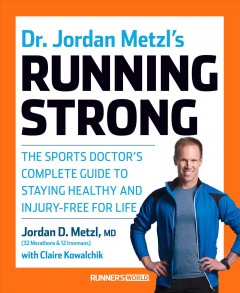 Dr. Jordan Metzl's running strong : the sports doctor's complete guide to staying healthy and injury-free for life  Cover Image