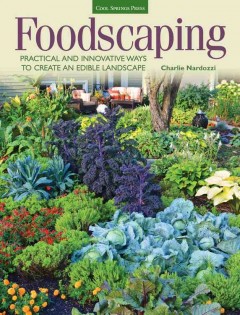 Foodscaping : practical and innovative ways to create an edible landscape  Cover Image