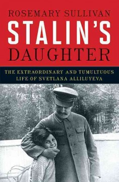 Stalin's daughter : the extraordinary and tumultuous life of Svetlana Alliluyeva  Cover Image