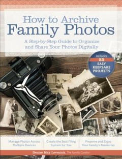 How to archive family photos : a step-by-step guide to organize and share your photos digitally  Cover Image