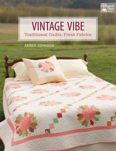 Vintage vibe : traditional quilts, fresh fabrics  Cover Image