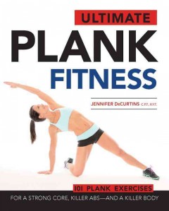 Ultimate plank fitness : for a strong core, killer abs - and a killer body  Cover Image