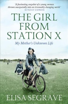 The girl from Station X : my mother's unknown life  Cover Image