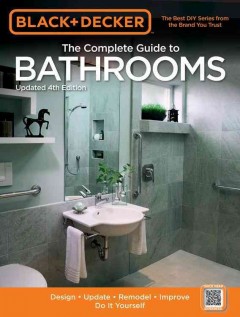 The complete guide to bathrooms : design, update, remodel, improve, do-it-yourself  Cover Image