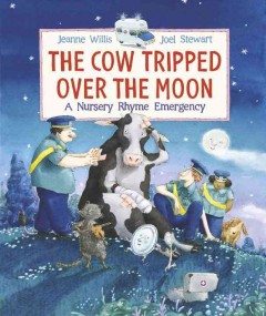 The cow tripped over the moon : a nursery rhyme emergency  Cover Image
