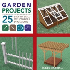 Garden projects : 25 easy-to-build wood structures & ornaments  Cover Image