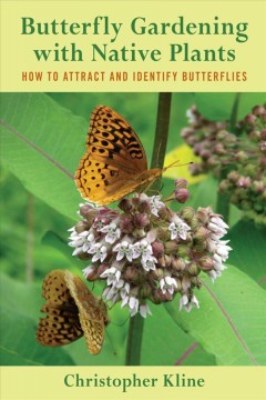 Butterfly gardening with native plants : how to attract and identify butterflies  Cover Image