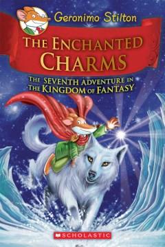 The enchanted charms : the seventh adventure in the Kingdom of Fantasy  Cover Image