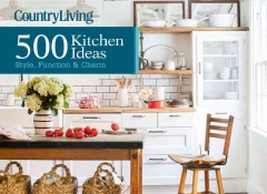 500 kitchen ideas : style, function, & charm  Cover Image