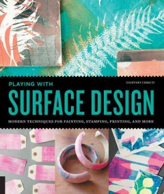 Playing with surface design : modern techniques for painting, stamping, printing and more  Cover Image