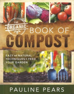 The organic book of compost : easy and natural techniques to feed your garden  Cover Image