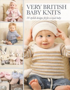 Very British baby knits : 30 stylish designs fit for a royal baby  Cover Image