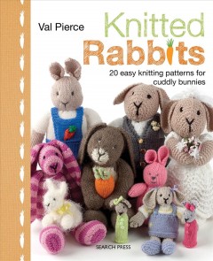 Knitted rabbits : 20 easy knitting patterns for cuddly bunnies  Cover Image