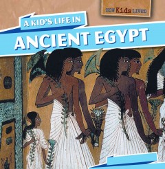 A kid's life in ancient Egypt  Cover Image