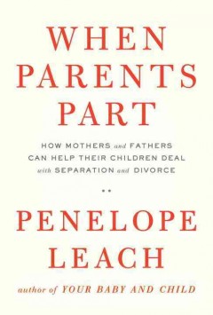 When parents part : how mothers and fathers can help their children deal with separation and divorce  Cover Image