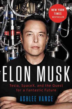 Elon Musk : Tesla, SpaceX, and the quest for a fantastic future  Cover Image