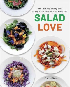 Salad love : 260 crunchy, savory, and filling meals you can make every day  Cover Image