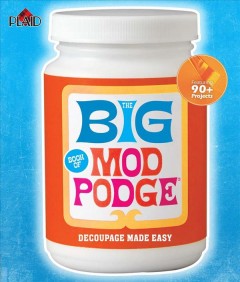 The big book of Mod Podge : decoupage made easy  Cover Image