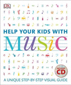 Help your kids with music : a unique step-by-step visual guide  Cover Image