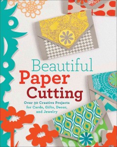 Beautiful paper cutting : 30 creative projects for cards, gifts, decor, and jewelry  Cover Image