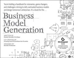 Business model generation : a handbook for visionaries, game changers, and challengers  Cover Image